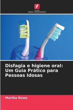 Disfagia e higiene oral: Um Guia Prático para Pessoas Idosas - Rowe, Martha