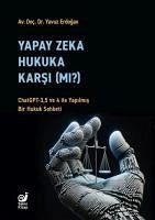 Yapay Zeka Hukaka Karsi Mi;ChatGPT-3,5 ve 4 ile Yapilmis Bir Hukuk Sohbeti - Erdogan, Yavuz