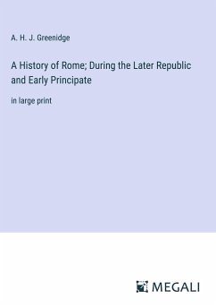 A History of Rome; During the Later Republic and Early Principate - Greenidge, A. H. J.