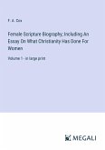 Female Scripture Biography; Including An Essay On What Christianity Has Done For Women