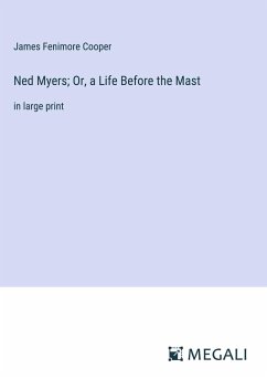 Ned Myers; Or, a Life Before the Mast - Cooper, James Fenimore