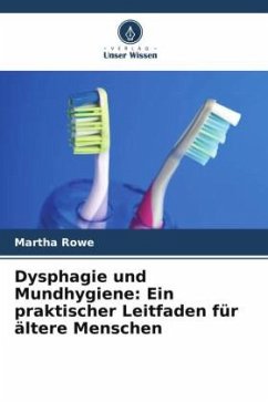 Dysphagie und Mundhygiene: Ein praktischer Leitfaden für ältere Menschen - Rowe, Martha