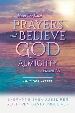 How We Said Prayers And Believe God Almighty Heard Us - Sheranne Shea Jubelirer; Jeffrey David Jubelirer