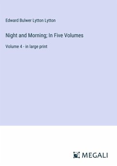 Night and Morning; In Five Volumes - Lytton, Edward Bulwer Lytton