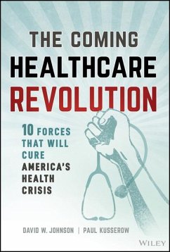 The Coming Healthcare Revolution - Johnson, David W; Kusserow, Paul