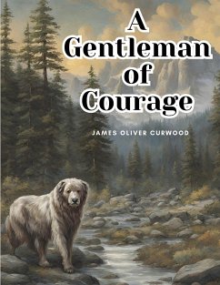 A Gentleman of Courage - James Oliver Curwood