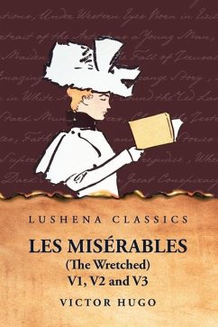 Les Misérables (the Wretched) V1, V2 and V3 A Novel - Victor Hugo