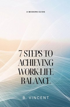 7 Steps to Achieving Work-Life Balance - Vincent, B.