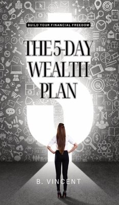 The 5-Day Wealth Plan - Vincent, B.