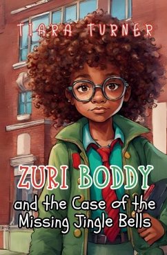 Zuri Boddy and the Case of the Missing Jingle Bells - Turner, Tiara