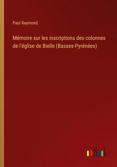 Mémoire sur les inscriptions des colonnes de l'église de Bielle (Basses-Pyrénées)