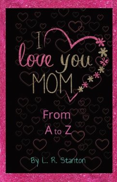 I Love You Mom From A to Z - Stanton, L R