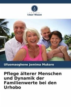 Pflege älterer Menschen und Dynamik der Familienwerte bei den Urhobo - Mukoro, Ufuomaoghene Jemima