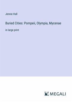 Buried Cities: Pompeii, Olympia, Mycenae - Hall, Jennie