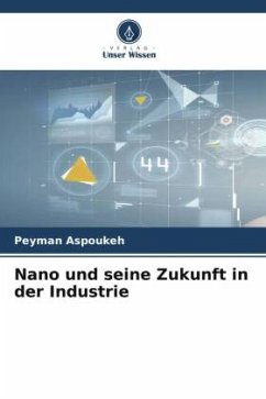 Nano und seine Zukunft in der Industrie - Aspoukeh, Peyman