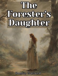 The Forester's Daughter - Hamlin Garland