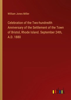 Celebration of the Two-hundredth Anniversary of the Settlement of the Town of Bristol, Rhode Island. September 24th, A.D. 1880