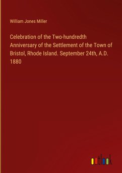 Celebration of the Two-hundredth Anniversary of the Settlement of the Town of Bristol, Rhode Island. September 24th, A.D. 1880