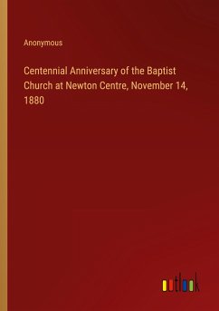 Centennial Anniversary of the Baptist Church at Newton Centre, November 14, 1880
