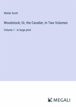 Woodstock; Or, the Cavalier, In Two Volumes - Scott, Walter