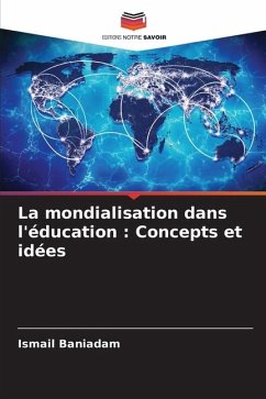 La mondialisation dans l'éducation : Concepts et idées - Baniadam, Ismail
