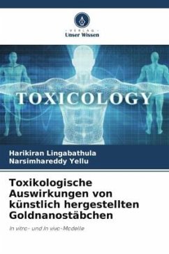 Toxikologische Auswirkungen von künstlich hergestellten Goldnanostäbchen - Lingabathula, Harikiran;Yellu, Narsimhareddy