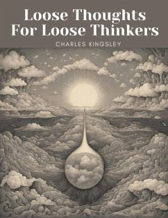 Loose Thoughts For Loose Thinkers - Charles Kingsley