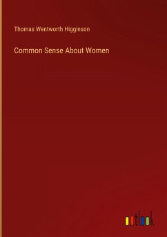 Common Sense About Women - Higginson, Thomas Wentworth