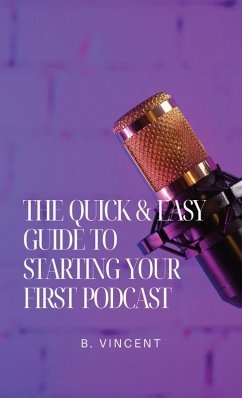 Cover The Quick & Easy Guide to Starting Your First Podcast