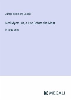 Ned Myers; Or, a Life Before the Mast - Cooper, James Fenimore