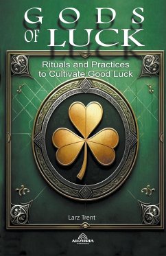 Gods Of Luck - Rituals and Practices to Cultivate Good - Trent, Larz