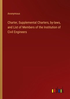 Charter, Supplemental Charters, by-laws, and List of Members of the Institution of Civil Engineers