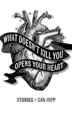 What Doesn't Kill You Opens Your Heart - Hipp, Max