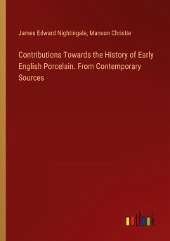 Contributions Towards the History of Early English Porcelain. From Contemporary Sources - Nightingale, James Edward; Christie, Manson