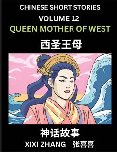 Chinese Short Stories (Part 12) - Queen Mother of West, Learn Ancient Chinese Myths, Folktales, Shenhua Gushi, Easy Mandarin Lessons for Beginners, Simplified Chinese Characters and Pinyin Edition - Zhang, Xixi