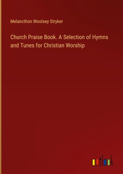 Church Praise Book. A Selection of Hymns and Tunes for Christian Worship