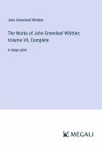 The Works of John Greenleaf Whittier; Volume VII, Complete