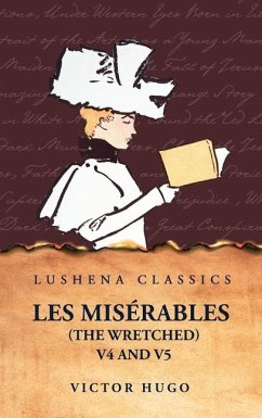 Les Misérables (the Wretched) V4 and V5 A Novel - Victor Hugo