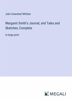 Margaret Smith's Journal, and Tales and Sketches; Complete - Whittier, John Greenleaf