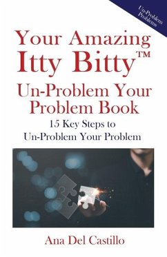 Your Amazing Itty Bitty(TM) Un-Problem Your Problem Book - del Castillo, Ana