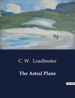 The Astral Plane - Leadbeater, C. W.