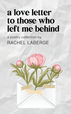 A Love Letter to Those Who Left Me Behind - LaBerge, Rachel