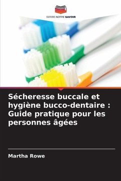 Sécheresse buccale et hygiène bucco-dentaire : Guide pratique pour les personnes âgées - Rowe, Martha