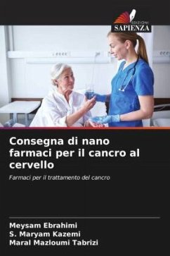 Consegna di nano farmaci per il cancro al cervello - Ebrahimi, Meysam;Kazemi, S. Maryam;Mazloumi Tabrizi, Maral