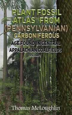 Plant Fossil Atlas From (Pennsylvanian) Carboniferous Age Found in Central Appalachian Coalfieds Volume 1 - Mcloughlin, Thomas