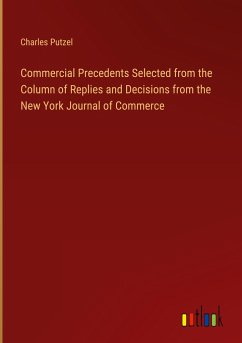 Commercial Precedents Selected from the Column of Replies and Decisions from the New York Journal of Commerce - Putzel, Charles