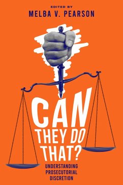 Can They Do That? Understanding Prosecutorial Discretion (eBook, ePUB) - Pearson, Melba V.