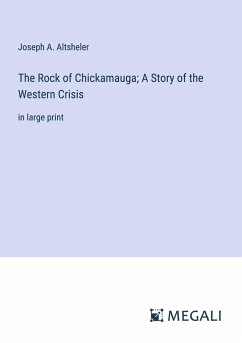 The Rock of Chickamauga; A Story of the Western Crisis - Altsheler, Joseph A.