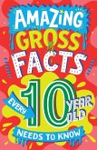 Amazing Gross Facts Every 10 Year Old Needs to Know (eBook, ePUB)