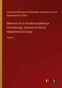 Mémoires de la Société Académique d'Archéologie, Sciences & Arts du Département de l'Oise